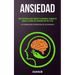 Ansiedad: Guía definitiva para superar la ansiedad, ataques de pánico y miedo con remedios del día a día (La forma más poderosa de superarla)