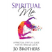 Spiritual Me - A Practical Spiritual Guide For The Times We Live In
