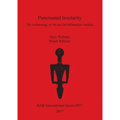 Punctuated Insularity: The Archaeology of 4th and 3rd Millennium Sardinia