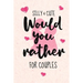 Silly and Cute Would you rather...? For Couples: Fun and Silly Conversation Starters for Couples During Date Night, Have a Good Laugh and Know your Pa