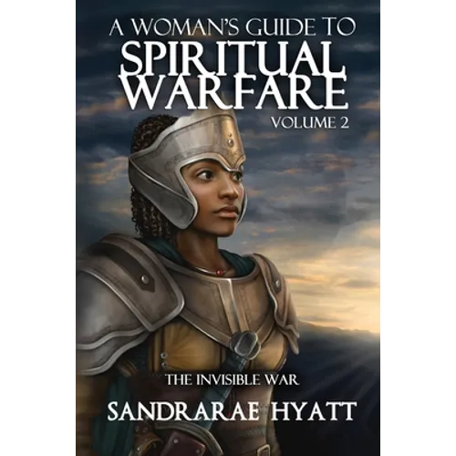 A Woman's Guide to Spiritual Warfare: Volume 2: THE INVISIBLE WAR