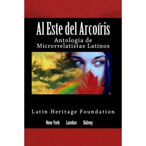Al este del arco iris: Antología de Microrrelatistas Latinos
