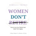 Women Don't Retire: How to Live Your Passion and Leave Your Legacy; A New Chapter for Women of Color