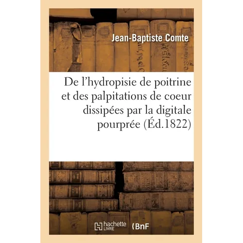 De l'hydropisie de poitrine et des palpitations de coeur dissipées par la digitale pourprée