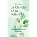 La Ciencia de la Felicidad: Descubriendo los Secretos de la Alegría