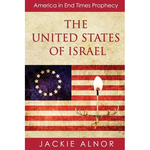 The United States of Israel: America in End Times Prophecy