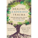 Healing Leadership Trauma: Finding Emotional Health and Helping Others Flourish