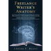 Freelance Writer's Anatomy: Becoming a Successful Freelancer from Idea to Pay Cheque