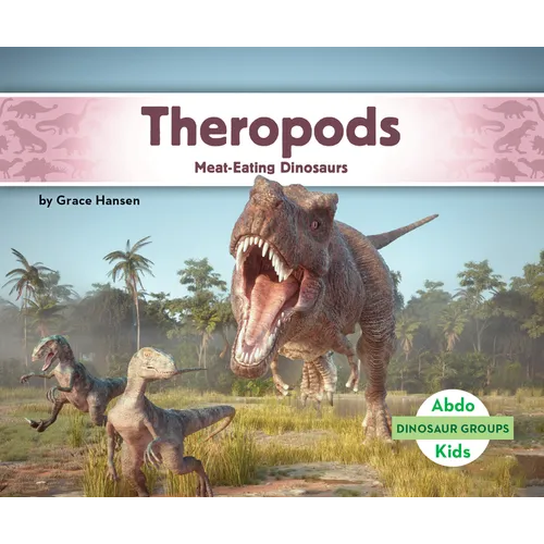 Theropods: Meat-Eating Dinosaurs: Meat-Eating Dinosaurs