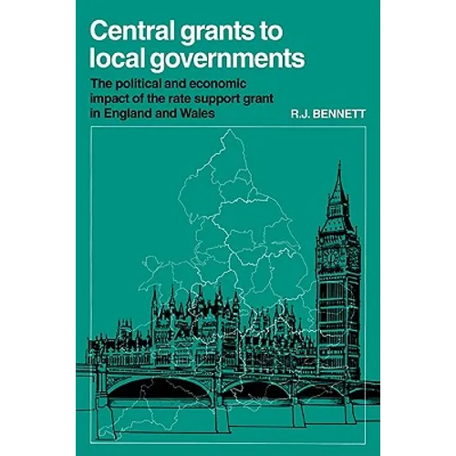 Central Grants to Local Governments: The Political and Economic Impact of the Rate Support Grant in England and Wales