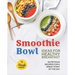 Smoothie Bowl Ideas for Healthy Breakfast: Nutritious Recipes for A Great Start of The Day