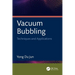 Vacuum Bubbling: Techniques and Applications