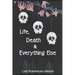 Life, Death, and Everything Else