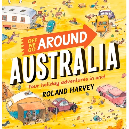 Off We Go Around Australia: Four Holiday Adventures in One!