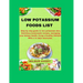 Low Potassium Food List: Step by step guide to low potassium diet, Nutritious homemade recipes, managing your kidney health, living a healthy l