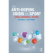 The Anti-Doping Crisis in Sport: Causes, Consequences, Solutions