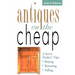 Antiques on the Cheap: A Savvy Dealer's Tips: Buying, Restoring, Selling
