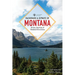 Backroads & Byways of Montana: Drives, Day Trips & Weekend Excursions