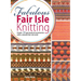 Fabulous Fair Isle Knitting