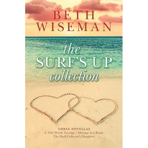 The Surf's Up Collection (a Tide Worth Turning, Message in a Bottle, the Shell Collector's Daughter)