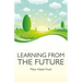 Learning from the Future: How to Use Your Future to Improve Your Present