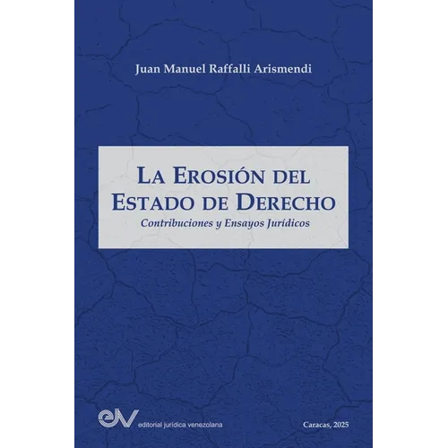 LA EROSIÓN DEL ESTADO DE DERECHO. Contribuciones y ensayos jurídicos