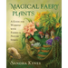 Magical Faery Plants: A Guide for Working with Faeries and Nature Spirits