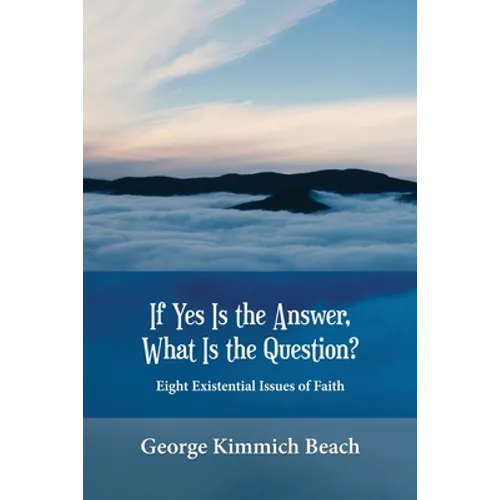 If Yes is the Answer, What is the Question? Eight Existential Issues of Faith