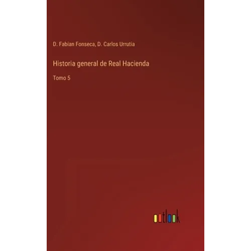 Historia general de Real Hacienda: Tomo 5