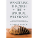 Wandering Through the Spiritual Wilderness: My Sixty-Year Journey to Spirit