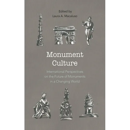 Monument Culture: International Perspectives on the Future of Monuments in a Changing World