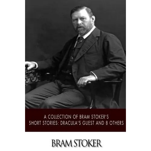 A Collection of Bram Stoker's Short Stories: Dracula's Guest and 8 Others
