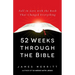52 Weeks Through the Bible: Fall in Love with the Book That Changed Everything