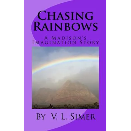 Chasing Rainbows: A Madison's Imagination Story