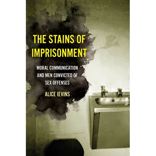 The Stains of Imprisonment: Moral Communication and Men Convicted of Sex Offenses Volume 10