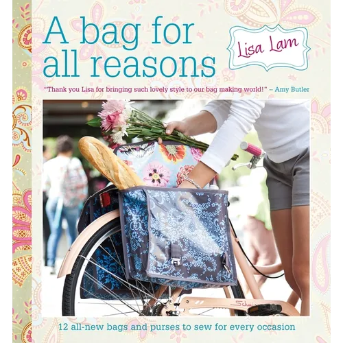 A Bag for All Reasons: 12 All-New Bags and Purses to Sew for Every Occasion