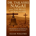 Dr. Takashi Nagai and The Bells of Nagasaki: A Biography of Takashi Nagai and His Message of Peace