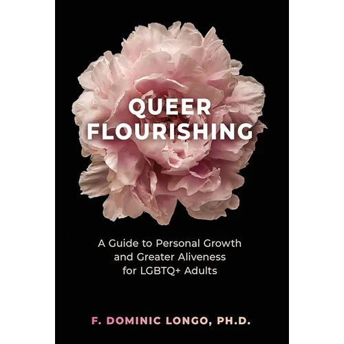 Queer Flourishing: A Guide to Personal Growth and Greater Aliveness for LGBTQ+ Adults