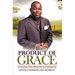 Product of Grace: The Journey from Obscurity to Prominence