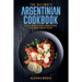 The Ultimate Argentinian Cookbook: 111 Dishes From Argentina To Cook Right Now