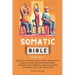 Somatic Bible for All: EXERCISES to Release Muscle Tension, Regulate the Nervous System and Improve Emotional Awareness and Expression Throug
