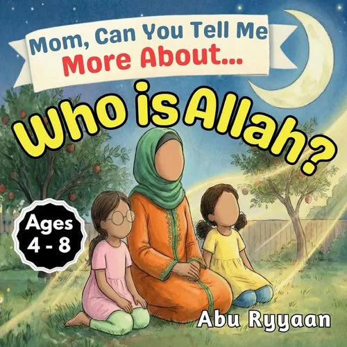 Mom, Can You Tell Me More About... Who is Allah?: A Children's Picture Book about the Names of Allah, Tawheed, and Finding the Signs of the Creator (5