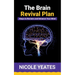 The Brain Revival Plan: Steps to Reclaim and Enhance Your Mind: Steps to Enhance