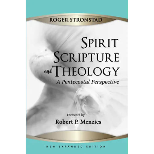 Spirit, Scripture, and Theology, 2nd Edition