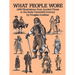 What People Wore: 1,800 Illustrations from Ancient Times to the Early Twentieth Century