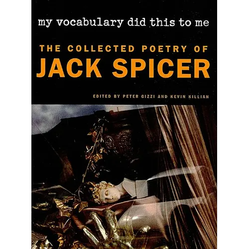 My Vocabulary Did This to Me: The Collected Poetry of Jack Spicer