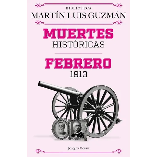 Muertes Históricas: Febrero de 1913, La Decena Trágica / Historic Deaths: February 1913, the Ten Tragic Days