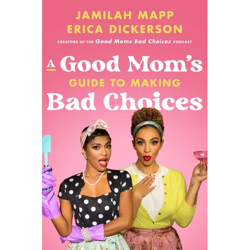 A Good Mom's Guide to Making Bad Choices