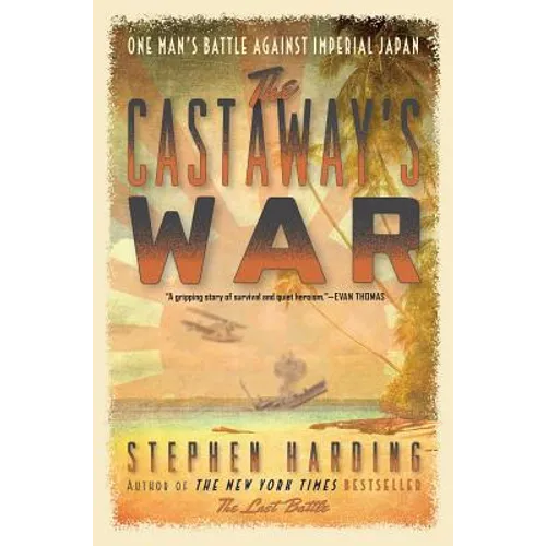 The Castaway's War: One Man's Battle Against Imperial Japan