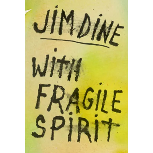 Jim Dine: With Fragile Spirit